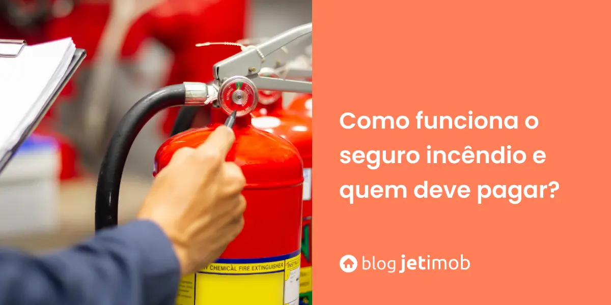 Como funciona o seguro incêndio e quem deve pagar?