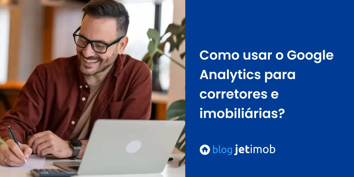 Corretor de imóveis aprendendo a usar o Google Analytics para imobiliárias.